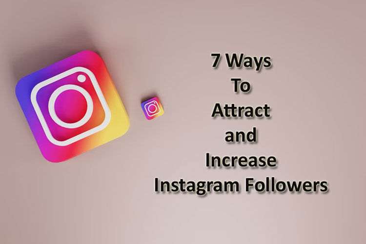 7 Ways To Attract and Increase Instagram Followers